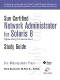 Sun Certified Network Administrator for Solaris 8 Operating Environment Study Guide (Sun Microsystems Press)