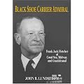 Black Shoe Carrier Admiral: Frank Jack Fletcher at Coral Sea, Midway & Guadalcanal book cover