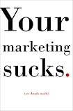 Your Marketing Sucks.