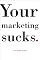 Your Marketing Sucks.
