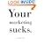 Your Marketing Sucks.
