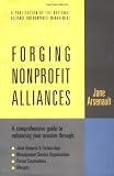 Forging Nonprofit Alliances: A Comprehensive Guide to Enhancing Your Mission Through Joint Ventures & Partnerships, Management Service Organizations, ... Nonprofit & Public Management Series)