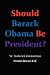 Should Barack Obama Be President? DREAMS FROM MY FATHER, AUDACITY OF HOPE, ... Obama in '08?