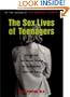 The Sex Lives of Teenagers: Revealing the Secret World of Adolescent Boys and Girls