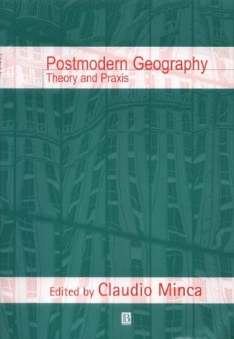 Postmodern Geography: Theory and Praxis
