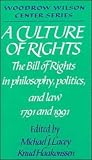 A Culture of Rights: The Bill of Rights in Philosophy, Politics and Law 1791 and 1991 (Woodrow Wilson Center Press)