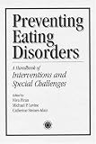 Preventing Eating Disorders: A Handbook of Interventions and Special Challenges Niva Piran