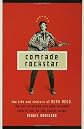 Comrade Rockstar: The Life and Mystery of Dean Reed, the All-American Boy Who Brought Rock 'n' Roll to the Soviet Union