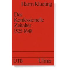 Das Konfessionelle Zeitalter. 1525 bis 1648 (Uni-Taschenb�cher S)