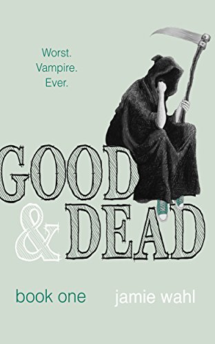 Good & Dead: Book 1, by Jamie Wahl