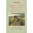 American Military History and the Evolution of Western Warfare by Robert Doughty, Ira Gruber, Roy Flint, and Mark Grimsley