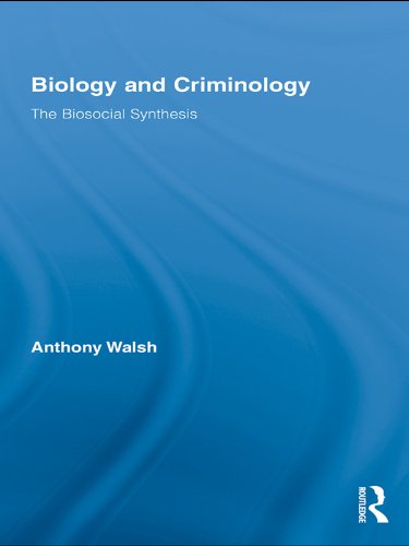 Biology and Criminology: The Biosocial Synthesis (Routledge Advances in Criminology)