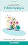 Living with Fibromyalgia: new edition