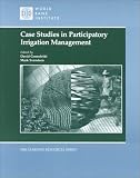 Case Studies in Participatory Irrigation Management (WBI Learning Resources Series)