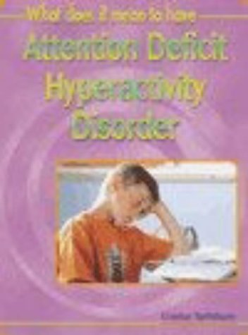 What Does it Mean to Have Attention Deficit Hyperactivity Disorder (ADHD)? (What does it mean to have/be...?)