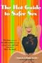 The Hot Guide to Safer Sex: The Ideas You Want, the Information You Need to Keep It Sexy and Safe When You're "Doin the Deed" (Positively Sexual)