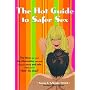 The Hot Guide to Safer Sex: The Ideas You Want, the Information You Need to Keep It Sexy and Safe When You're "Doin the Deed" (Positively Sexual)