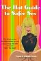 The Hot Guide to Safer Sex: The Ideas You Want, the Information You Need to Keep It Sexy and Safe When You're 