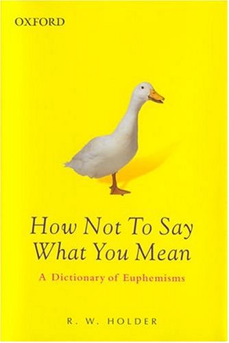 How Not To Say What You Mean: A Dictionary of Euphemisms (Oxford Paperback Reference) under Synonyms & Antonyms in The Books Store