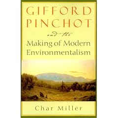 Gifford Pinchot and the Making of Modern Environmentalism
