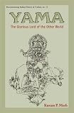 Yama: Glorious Lord of the Other World (Reconstructing Indian History and Culture)
