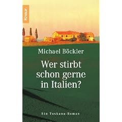 Wer stirbt schon gerne in Italien? Ein Toskana-Roman
