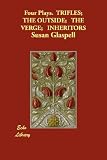 Four Plays.  TRIFLES;  THE OUTSIDE;   THE VERGE;   INHERITORS