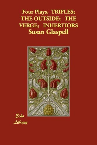 Four Plays.  TRIFLES;  THE OUTSIDE;   THE VERGE;   INHERITORS, by Susan Glaspell