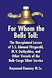  : For Whom the Bells Toll: The Unexplained Losses of S.S. Edmund Fitzgerald, M.V. Derbyshire, and Other Vessels of the Bulk-Cargo Silent Service