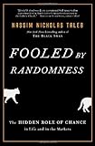 Fooled by Randomness: The Hidden Role of Chance in Life and in the Markets