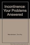 Incontinence : your problems answered