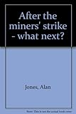 After the miners' strike - what next?