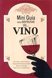 Mini Guia Para Disfrutar Del Vino/ Mini Guide to enjoy the Wine (Spanish Edition)