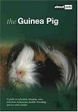 The Guinea Pig: A Guide to Selection, Housing, Care, Nutrition, Behaviour, Health, Breeding, Species and Colours (About Pets)