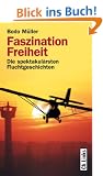 Faszination Freiheit - Die spektakul�rsten Fluchtgeschichten