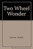 Two-wheel wonder : how motorcycles run and how they are ridden