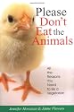 Please Don't Eat the Animals: All the Reasons You Need to be a Vegetarian