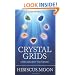 Crystal Grids: How and Why They Work: A Science-Based, Yet Practical Guide