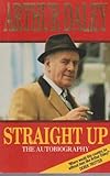 Straight up : the autobiography of Arthur Daley