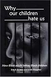 Why our children hate us: How Black adults betray Black children