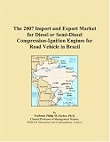 The 2007 Import and Export Market for Diesel or Semi-Diesel Compression-Ignition Engines for Road Vehicle in Brazil