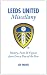 Leeds United Miscellany: United Trivia, History, Facts and Stats