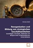Reorganisation und Bildung von strategischen Geschäftseinheiten: Grundlagen, Konzepte, Methoden am Beispiel eines mittelständischen Unternehmens