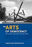 The Arts of Democracy: Art, Public Culture, and the State (The Arts and Intellectual Life in Modern America)