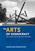 The Arts of Democracy: Art, Public Culture, and the State (The Arts and Intellectual Life in Modern America)