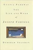 Utopia parkway : the life and work of Joseph Cornell