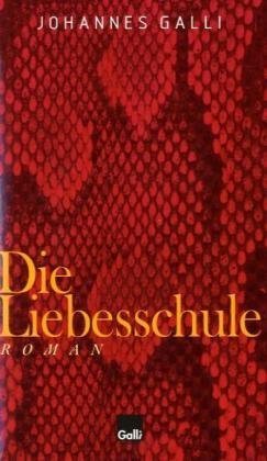 Galli Freiburg Die Liebesschule: Roman