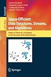 Space efficient data structures, streams, and algorithms : papers in honor of J. Ian Munro on the occasion of his 66th birthday