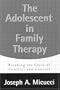 The Adolescent in Family Therapy: Breaking the Cycle of Conflict and Control