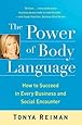 The Power of Body Language: How to Succeed in Every Business and Social Encounter